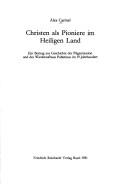 Cover of: Christen als Pioniere im Heiligen Land: ein Beitrag zur Geschichte der Pilgermission und des Wiederaufbaus Palästinas im 19. Jahrhundert