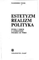 Cover of: Estetyzm, realizm, polityka: studia i szkice o literaturze polskiej XX wieku