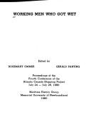 Cover of: Working men who got wet: proceedings of the fourth conference of the Atlantic Canada Shipping Project, July 24-July 26, 1980