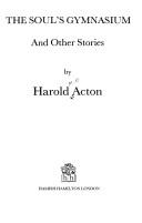 Cover of: The soul's gymnasium, and other stories by Harold Mario Mitchell Acton, Harold Acton