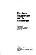 Cover of: Petroleum development and the environment: proceedings of the Institute of Petroleum 1979 annual conference, London, UK.