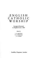 Cover of: English Catholic worship: liturgical renewal in England since 1900