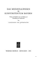 Cover of: Das Medizinalwesen im Kurfürstentum Bayern by Alexander von Hoffmeister