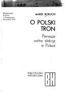 Cover of: O polski tron: pierwsze wolne elekcje w Polsce