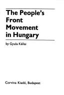 The people's front movement in Hungary by Kállai, Gyula.