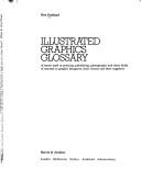 Cover of: Illustrated graphics glossary of terms used in printing, publishing, photography, and other fields of interest to graphic designers, their clients, and their suppliers