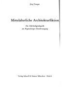 Cover of: Mittelalterliche Architekturfiktion: d. Allerheiligenkapelle am Regensburger Domkreuzgang