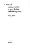 Cover of: A manual on mass media in population and development by Frances J. Berrigan