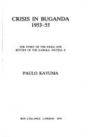 Crisis in Buganda, 1953-55 by Paulo Kavuma