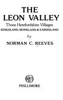 Cover of: The Leon valley: three Herefordshire villages, Kingsland, Monkland & Eardisland