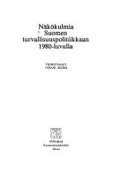 Cover of: Näkökulmia Suomen turvallisuuspolitiikkaan 1980-luvulla