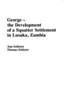 George, the development of a squatter settlement in Lusaka, Zambia by Ann Schlyter