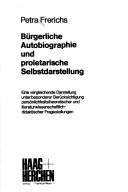 Cover of: Bürgerliche Autobiographie und proletarische Selbstdarstellung: e. vergleichende Darstellung unter besonderer Berücksichtigung persönlichkeitstheoretischer und literaturwissenschaftlich-didaktischer Fragestellungen