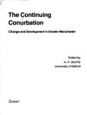 Cover of: The Continuing conurbation: change and development in Greater Manchester