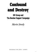 Cover of: Confound and destroy: 100 Group and the bomber support campaign