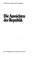 Cover of: Die Aussichten der Republik by Redaktion der Frankfurter Hefte (Hrsg.).