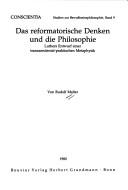 Cover of: Das reformatorische Denken und die Philosophie: Luthers Entwurf e. transzendental-praktischen Metaphysik