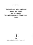 Das Französische Befreiungskomitee auf der Insel Mainau und das Ende der deutsch-französischen Collaboration, 1944/45 by Arnulf Moser