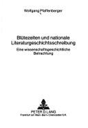 Cover of: Blütezeiten und nationale Literaturgeschichtsschreibung: eine wissenschaftsgeschichtliche Betrachtung