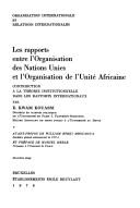 Cover of: Les rapports entre l'Organisation des Nations Unies et l'Organisation de l'Unité africaine: contribution à la théorie institutionnelle dans les rapports internationaux