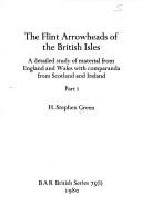 Cover of: The flint arrowheads of the British Isles: a detailed study of material from England and Wales with comparanda from Scotland and Ireland