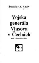 Cover of: Vojska generála Vlasova v Čechách: kniha o nepochopení a zradě