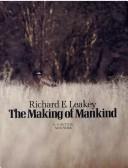 Cover of: The making of mankind by Richard E. Leakey