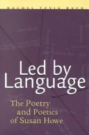 Cover of: Led by language: the poetry and poetics of Susan Howe