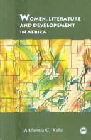 Cover of: Women, literature, and development in Africa | Anthonia C. Kalu