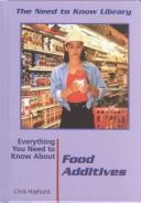 Cover of: Everything you need to know about food additives by Chris Hayhurst