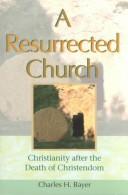 Cover of: A resurrected church: Christianity after the death of Christendom