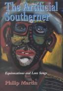 Cover of: The artificial Southerner: equivocations and love songs