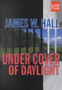 Cover of: Under cover of daylight by James W. Hall