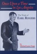 Cover of: Once upon a time in Los Angeles: the trials of Earl Rogers