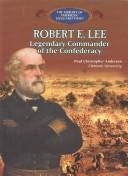 Cover of: Robert E. Lee: legendary commander of the Confederacy