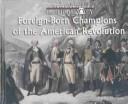 Cover of: Foreign-born champions of the American Revolution