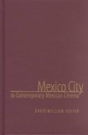 Cover of: Mexico City in contemporary Mexican cinema by David William Foster