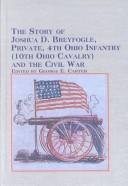 Cover of: The story of Joshua D. Breyfogle, private, 4th Ohio Infantry (10th Ohio Cavalry) and the Civil War
