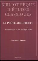 Cover of: Le poète architecte: arts métriques et art poétique latins