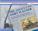 Cover of: The assault on Fort Wagner: Black soldiers make a stand in South Carolina battle