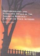 Cover of: Historiography and narrative design in the American romance: a study of four authors