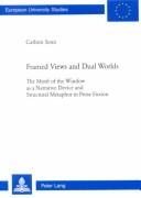 Cover of: Framed views and dual worlds: the motif of the window as a narrative device and structural metaphor in prose fiction