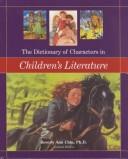 Cover of: The dictionary of characters in children's literature by Beverly Ann Chin, general editor.