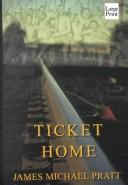 Cover of: Ticket home by James Michael Pratt