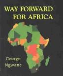 Cover of: Way forward for Africa: a revolutionary call to reject predatory politics and actualize the Renaissance