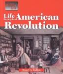 Cover of: Life during the American Revolution by Stuart A. Kallen