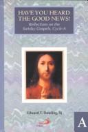 Cover of: Have you heard the good news?: reflections on the Sunday Gospels