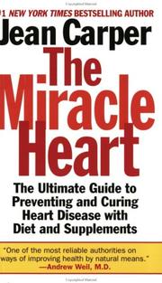 Cover of: The Miracle Heart : The Ultimate Guide to Preventing and Curing Heart Disease With Diet and Supplements