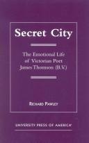 Cover of: Secret city: the emotional life of Victorian poet James Thomson (B.V.)