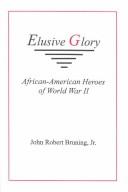 Cover of: Elusive glory: African-American heroes of World War II